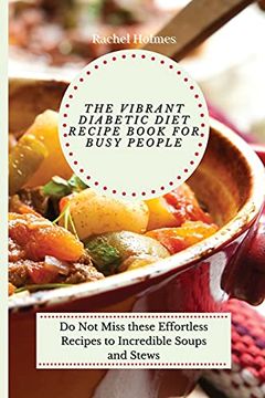 portada The Vibrant Diabetic Diet Recipe Book for Busy People: Do not Miss These Effortless Recipes to Incredible Soups and Stews (en Inglés)