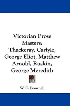 portada victorian prose masters: thackeray, carlyle, george eliot, matthew arnold, ruskin, george meredith (en Inglés)