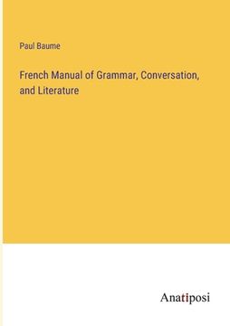 portada French Manual of Grammar, Conversation, and Literature (en Inglés)