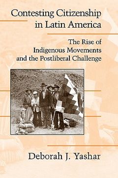 portada Contesting Citizenship in Latin America Paperback: The Rise of Indigenous Movements and the Postliberal Challenge (Cambridge Studies in Contentious Politics) (en Inglés)