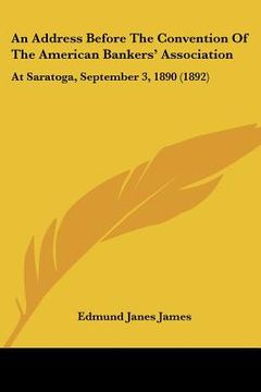 portada an address before the convention of the american bankers' association: at saratoga, september 3, 1890 (1892) (in English)