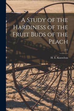 portada A Study of the Hardiness of the Fruit Buds of the Peach; 211 (en Inglés)