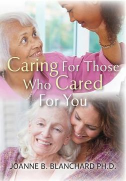 portada Caring for Those Who Cared for You: A Healthcare Guide and Workbook for Caregivers (en Inglés)