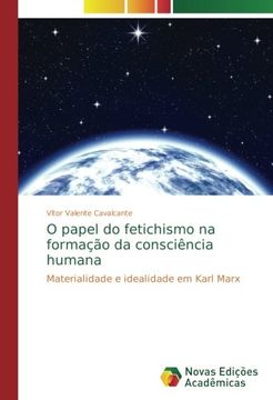 portada O Papel do Fetichismo na Formação da Consciência Humana: Materialidade e Idealidade em Karl Marx (in Portuguese)