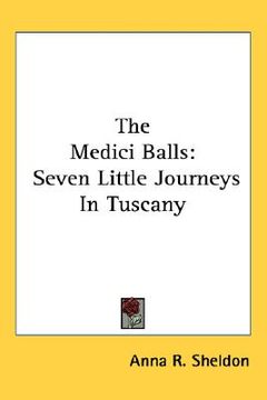 portada the medici balls: seven little journeys in tuscany (in English)