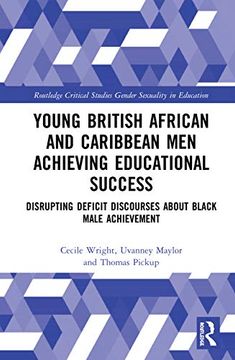 portada Young British African and Caribbean men Achieving Educational Success: Disrupting Deficit Discourses About Black Male Achievement (Routledge Critical Studies in Gender and Sexuality in Education) (in English)
