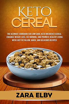 Libro Keto Cereal: The Ultimate Cookbook for low Carb, Keto Breakfast Cereal  to Enhance Weight Loss, fat Burning, and Promote Healthy Living With Easy  to Follow, Quick, and Delicious Recipes! (libro en