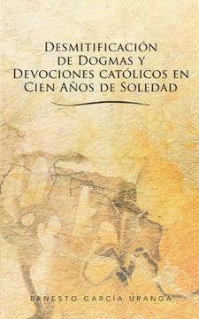 portada Desmitificacion de Dogmas y Devociones Catolicos en Cien Anos de Soledad