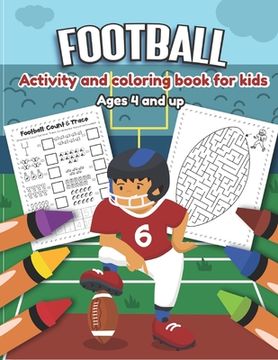 portada Football Activity and Coloring Book for kids Ages 4 and up: Over 20 Fun Designs For Boys And Girls - word search, maze, missing numbers, Alphabet, Cou (en Inglés)