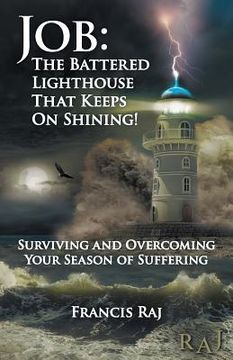 portada Job: the Battered Lighthouse That Keeps on Shining!: Surviving and Overcoming Your Season of Suffering (en Inglés)