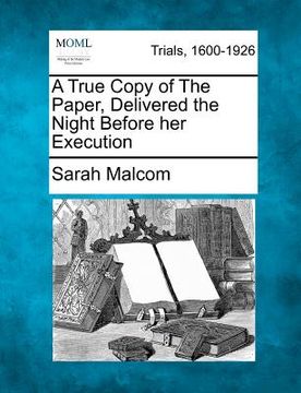 portada a true copy of the paper, delivered the night before her execution (en Inglés)