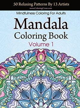 Mandala Coloring Book: 50 Relaxing Patterns By 13 Artists, Mindfulness Coloring For Adults Volume 1 (Stress Relieving Adult Coloring Books)