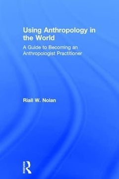 portada Using Anthropology in the World: A Guide to Becoming an Anthropologist Practitioner (in English)