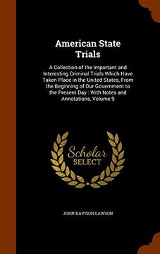 portada American State Trials: A Collection of the Important and Interesting Criminal Trials Which Have Taken Place in the United States, From the Beginning ... Day : With Notes and Annotations, Volume 9