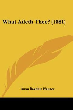portada what aileth thee? (1881) (en Inglés)