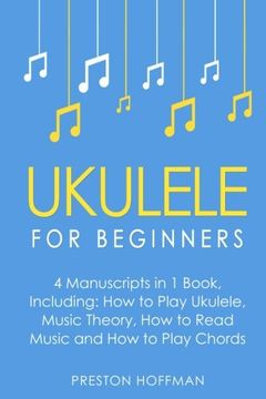 portada Ukulele: For Beginners - Bundle - the Only 4 Books you Need to Learn Ukulele Lessons, Ukulele Chords and how to Play Ukulele Music Today (en Inglés)