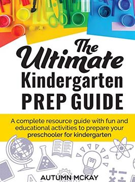 portada The Ultimate Kindergarten Prep Guide: A Complete Resource Guide With fun and Educational Activities to Prepare Your Preschooler for Kindergarten (Early Learning) (in English)