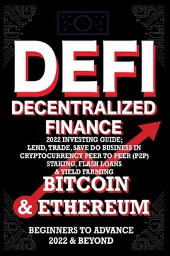 portada Decentralized Finance DeFi 2022 Investing Guide, Lend, Trade, Save Bitcoin & Ethereum do Business in Cryptocurrency Peer to Peer (P2P) Staking, Flash 
