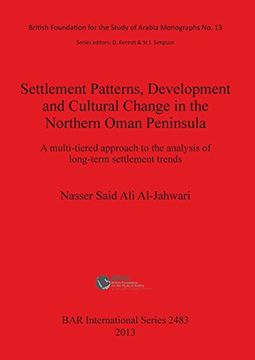 portada Settlement Patterns, Development and Cultural Change in Northern Oman Peninsula: A multi-tiered approach to the analysis of long-term settlement trends (BAR International Series)