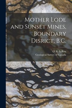 portada Mother Lode and Sunset Mines, Boundary Disrict, B.C. [microform]