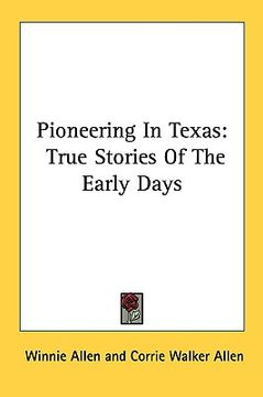 portada pioneering in texas: true stories of the early days (en Inglés)