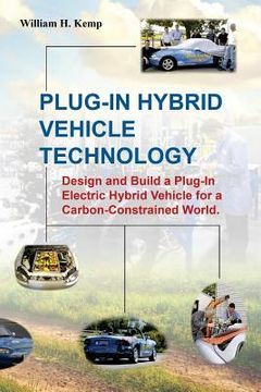 portada Plug-In Hybrid Vehicle Technology: Design and Build a Plug-In Electric Hybrid Vehicle for a Carbon-Constrained World (en Inglés)