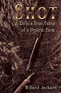 portada Shot: A Rifle's True Tales of a Prairie Farm (en Inglés)
