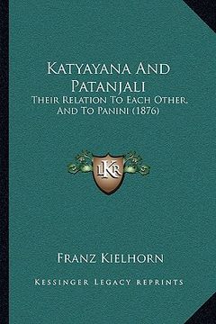 portada katyayana and patanjali: their relation to each other, and to panini (1876) (en Inglés)