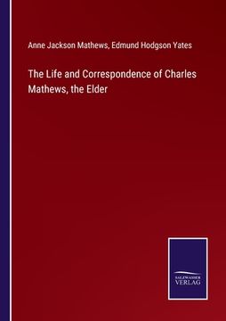 portada The Life and Correspondence of Charles Mathews, the Elder