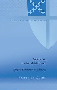 portada Welcoming the Interfaith Future: Religious Pluralism in a Global Age (Studies in Episcopal and Anglican Theology)
