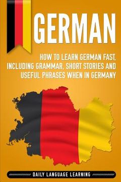 portada German: How to Learn German Fast, Including Grammar, Short Stories and Useful Phrases when in Germany