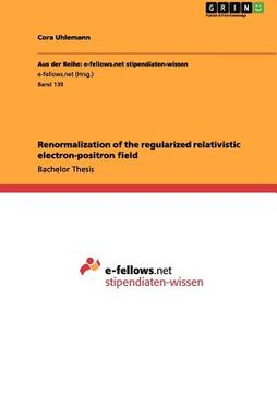 portada renormalization of the regularized relativistic electron-positron field (in English)