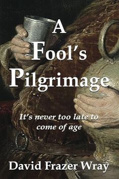 portada A Fool's Pilgrimage: It's Never too Late to Come of age (en Inglés)