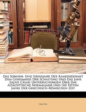 portada Das Sonnen- Und Siriusjahr Der Ramessidenmit Dem Geheimniss Der Schaltung Und Das Jahr Julius Casar: Untersuchungen Uber Das Altagyptische Normaljahr (in German)