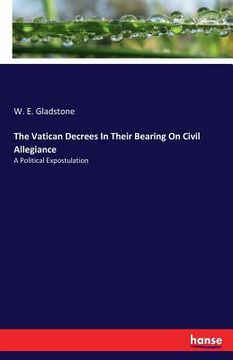 portada The Vatican Decrees In Their Bearing On Civil Allegiance: A Political Expostulation