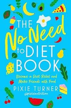 portada The No Need to Diet Book: Become a Diet Rebel and Make Friends with Food