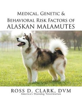 portada Medical, Genetic & Behavioral Risk Factors of Alaskan Malamutes (en Inglés)