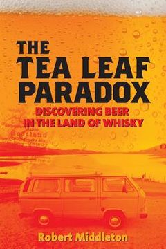portada The Tea Leaf Paradox: Discovering Beer in the Land of Whisky (en Inglés)