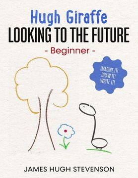 portada Hugh Giraffe: Looking to the future: Beginner. Imagine it! Draw it! Write it! (en Inglés)