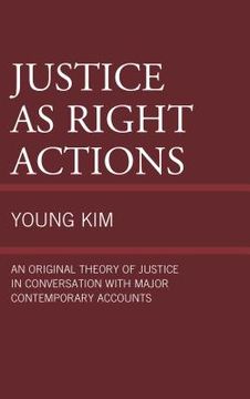 portada Justice as Right Actions: An Original Theory of Justice in Conversation with Major Contemporary Accounts (en Inglés)