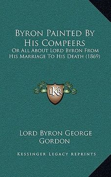 portada byron painted by his compeers: or all about lord byron from his marriage to his death (1869) (en Inglés)