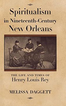 portada Spiritualism in Nineteenth-Century new Orleans: The Life and Times of Henry Louis rey (in English)