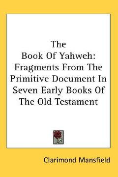 portada the book of yahweh: fragments from the primitive document in seven early books of the old testament (en Inglés)