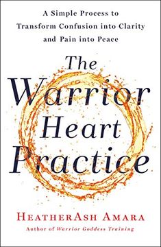 portada The Warrior Heart Practice: A Simple Process to Transform Confusion Into Clarity and Pain Into Peace (in English)