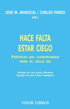 portada Hace Falta Estar Ciego: Poéticas del Compromiso Para el Siglo xxi (Visor Literario) (in Spanish)