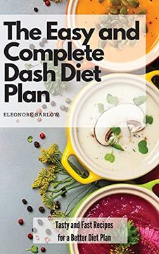 portada The Easy and Complete Dash Diet Plan: Tasty and Fast Recipes for a Better Diet Plan (en Inglés)