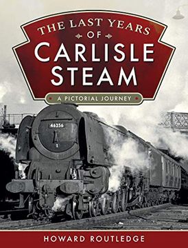 portada The Last Years of Carlisle Steam: A Pictorial Journey (en Inglés)