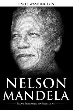portada Nelson Mandela: From Prisoner to President, Biography of Nelson Mandela (in English)