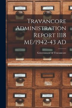 portada Travancore Administration Report 1118 ME/1942-43 AD (en Inglés)