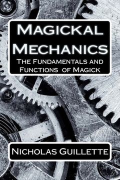 portada Magickal Mechanics: The Fundamentals And Functions Of Magick (en Inglés)